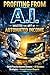 Profiting from AI: Master the Art of Automated Income: Step-by-Step Blueprint to Generate Revenue Using Artificial Intelligence Technologies