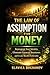 THE LAW OF ASSUMPTION FOR MONEY: Reprogram Your Identity, Eliminate Financial Resistance, and Create Wealth Predictably