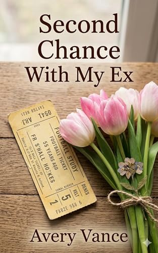 Second Chance With My Ex (Small Town Romance Series Book 3)