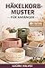 HÄKELKORB-MUSTER FÜR ANFÄNGER: Lerne, mit einfachen Techniken und musterbasierten Methoden stabile, handgefertigte Aufbewahrungsmöbel zu entwerfen, ... und individuell anzupassen. (German Edition)