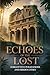 Echoes of the Lost: Forgotten Civilizations and Hidden Cities