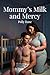 Mommy’s Milk and Mercy: A Dark Mommy Domme MDLB Romance of Lactation Surrender, Diaper Discipline, and Total Regression