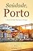 Saúdade, Porto: A Month of Small Blessings in Portugal