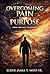 Overcoming Pain Through Purpose