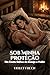 Sob Minha Proteção: Um Conto Sáfico de Desejo e Poder (Portuguese Edition)