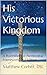His Victorious Kingdom: A P...