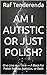 Am I Autistic or Just Polish?: One Line at a Time — A Book for Polish People, Autistics, or Both