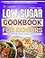 The Updated Low-Sugar Cookbook For Seniors : 100 Easy 20 minutes Diabetes Friendly Recipes and a 30 Day meal plan for healthy living after 60