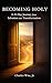 Becoming Holy: A 21-Day Journey from Salvation into Transformation (Meditationals)