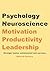 Psychology, Neuroscience, Motivation, Productivity and Leadership
