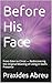 Before His Face: From Eden to Christ — Rediscovering the Original Meaning of Living in God’s Presence