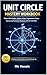 Unit Circle Mastery Workbook Angles, Radians & Exact Trigonometric Values Made Easy : Step-by-Step Practice for Precalculus, SAT, and ACT With Step-by-Step Solutions & Complete Answer Key