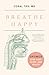 Breathe Happy: Optimize Your Sleep, Looks, and Health