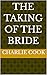 The Taking of the Bride: A ...
