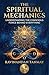 The Spiritual Mechanics: Understanding the Conscious Force Behind Everything