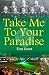 Take Me To Your Paradise