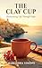 THE CLAY CUP: Reinventing Life Through Hope (LIFE PHILOSOPHIES Book 1)