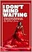 I Don't Mind Waiting: A Story of Faith, Wholeness, and the Strength to Remain Set Apart.