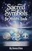 Sacred Symbols for Modern Souls: Unlocking Ancient Wisdom for Inner Peace and Growth