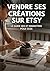 Vendre ses créations sur Etsy: Le guide SEO et marketing pour 2026 (French Edition)