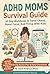 ADHD Moms Survival Guide: 30-Day Workbook to Tame Chaos, Boost Focus, and Thrive With Kids