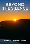 Beyond The Silence by William Charles Larsen