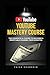 YouTube Mastery: The Complete A-Z Guide to Building a Profitable Channel from Scratch