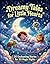 Dreamy Tales for Little Hearts: 30 Bedtime Stories for Kids: A Month of Magical Adventures, Life Values, and Sweet Dreams