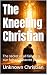 The Kneeling Christian: The...