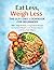 Eat Less, Weigh Less: The GLP-1 Diet Cookbook for Beginners: 100+ High Protein, 5-Ingredient Recipes to Promote Weight Loss, Protect Muscle and Stop Side ... to Support Weight Loss & Maintain Muscle)