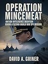 Operation Mincemeat: British Intelligence Deception Behind a Second World War Spy Mission