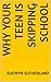 Why your Teen is Skipping School (Teen Help)