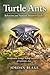 Turtle Ants Behavior and Natural History Guide: Identification, Ecology, Nesting, and Social Life of Cephalotes Ants