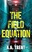 The Field Equation by A.A. Trent