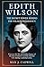 Edith Wilson: The Secret Power Behind the Wilson Presidency: Uncover the life and hidden legacy of the first woman to secretly lead the U.S. during a national crisis.