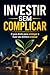 INVESTIR SEM COMPLICAR: O guia direto para proteger e fazer seu dinheiro crescer (Portuguese Edition)