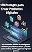 100 Prompts para Crear Productos Digitales.: Los comandos exactos de Inteligencia Artificial para diseñar, lanzar y vender cursos online, ebooks e ingresos ... (IA para Negocios) (Spanish Edition)