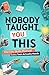 Nobody Taught You This: The Life Skills Manual Every Teen Actually Needs
