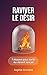 Raviver le Désir: 7 étapes pour sortir du désert sexuel (Cœur à cœur t. 11) (French Edition)