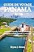GUIDE DE VOYAGE PANAMA 2026: Itinéraires exclusifs, vues sur les canaux, escapades en forêt tropicale et aventures caribéennes (French Edition)