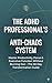 The ADHD Professional's Anti-Chaos System: Master Productivity, Focus & Executive Function Withou Burning Out: A 30-Day Transformation Guide for Adults to Manage Time and Overcome Distractions