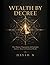 WEALTH BY DECREE: How Nations, Organizations and Individuals Harness Power to Command Wealth