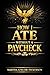 I ATE WITHOUT A PAYCHECK: How I Survived, Thought Differently, and Created Without Permission