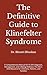 The Definitive Guide to Klinefelter Syndrome: A Comprehensive Manual for 47,XXY Diagnosis, Management, and Lifelong Wellness: The All-in-One Resource for Clinicians, Patients, and Families