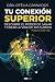 Tu Conexión Superior: Descubre el poder de sanar y crear la vida de tus sueños (Spanish Edition)