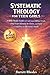 SYSTEMATIC THEOLOGY For Teen Girls: A Bible Study Guide to Understand Biblical Truth, Find Your Identity in Christ, and Build Confidence to Overcome Doubt (The Solid Rock Books Series)