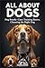 ALL ABOUT DOGS: Dog Breeds • Care • Training • Choosing the Right Dog