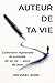 Auteur de ta vie: Comment reprendre le contrôle de sa vie — pour de bon. (French Edition)