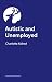 Autistic and Unemployed?: T...