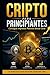 CRIPTO PARA PRINCIPIANTES: Consigue Ingresos Pasivos desde Cero (Spanish Edition)